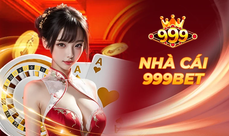 Nhà Cái 999 Bet - Trang Cá Cược Số 1 Việt Nam Năm 2025
